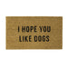 Doormat - "I Hope You Like Dogs" - Berry Hill - Country Living Products