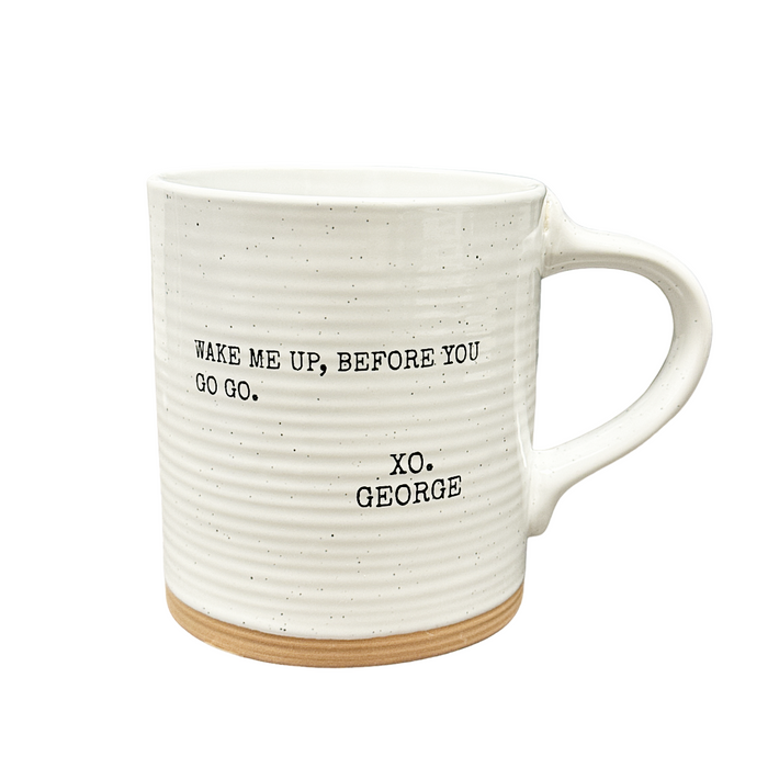 Mug - "Wake Me Up, Before You Go Go - XO George"