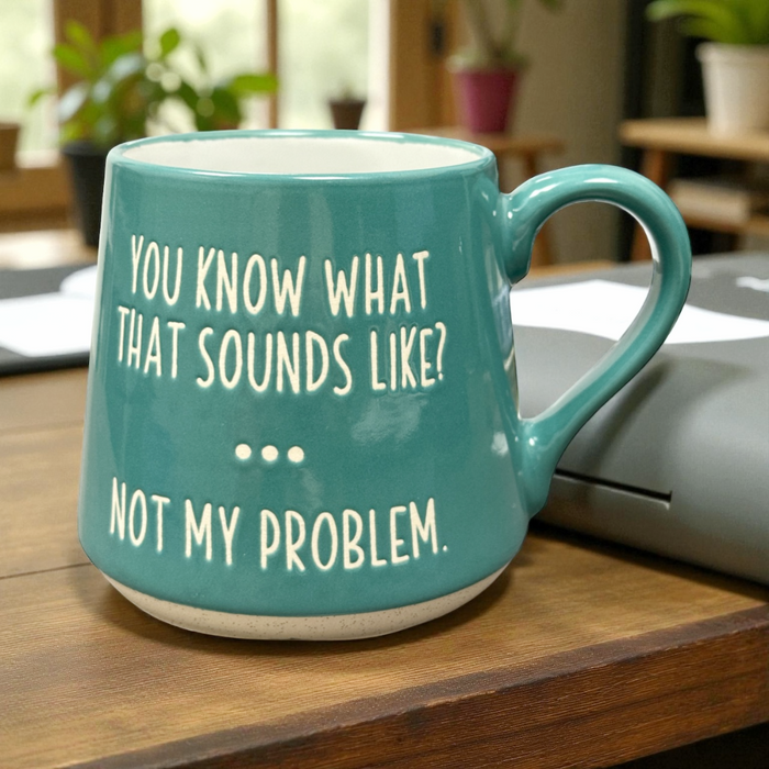 Fat Bottom Mug - "Not My Problem"