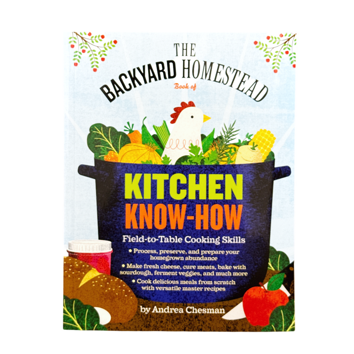 The Backyard Homestead Book of Kitchen Know-How: Field-to-Table Cooking Skills