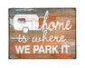 Wooden Sign - Home Is Where We Park It - Berry Hill - Country Living Products