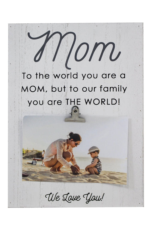 "Mom You Are The World" Photo Clip Sign - 8x11 - Berry Hill - Country Living Products